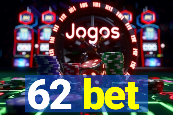 62 bet
